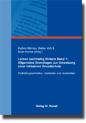 Lernen nachhaltig fördern Band 1: Allgemeine Grundlagen zur Umsetzung einer inklusiven Grundschule (Forschungsarbeit)