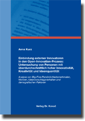 Doktorarbeit: Einbindung externer Innovatoren in den Open-Innovation-Prozess: Untersuchung von Personen mit überdurchschnittlich hoher Innovativität, Kreativität und Ideenquantität