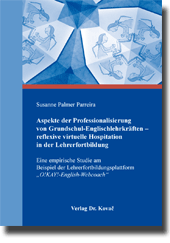Aspekte der Professionalisierung von Grundschul-Englischlehrkräften –
reflexive virtuelle Hospitation in der Lehrerfortbildung (Doktorarbeit) Aspekte der Professionalisierung von Grundschul-Englischlehrkräften –
reflexive virtuelle Hospitation in der Lehrerfortbildung (Doktorarbeit)