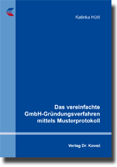 Dissertation: Das vereinfachte GmbH-Gründungsverfahren mittels Musterprotokoll