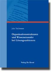 Organisationsstrukturen und Wissenstransfer bei Lösungsanbietern (Doktorarbeit)