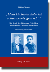Dissertation: „Mein Orchester habe ich schon nervös gemacht.“ Die Briefe des Dirigenten Felix Mottl an die Gräfin Christiane Thun-Salm