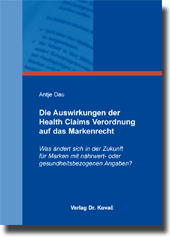 Die Auswirkungen der Health Claims Verordnung auf das Markenrecht (Doktorarbeit) Die Auswirkungen der Health Claims Verordnung auf das Markenrecht (Doktorarbeit)
