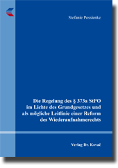 Doktorarbeit: Die Regelung des § 373a StPO im Lichte des Grundgesetzes und als mögliche Leitlinie einer Reform des Wiederaufnahmerechts