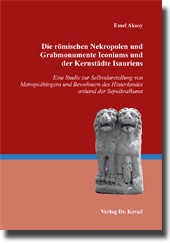 Dissertation: Die römischen Nekropolen und Grabmonumente Iconiums und der Kernstädte Isauriens