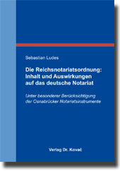 Dissertation: Die Reichsnotariatsordnung: Inhalt und Auswirkungen auf das deutsche Notariat