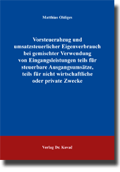 Vorsteuerabzug und umsatzsteuerlicher Eigenverbrauch bei gemischter Verwendung von Eingangsleistungen teils für steuerbare Ausgangsumsätze, teils für nicht wirtschaftliche oder private Zwecke (Dissertation) Vorsteuerabzug und umsatzsteuerlicher Eigenverbrauch bei gemischter Verwendung von Eingangsleistungen teils für steuerbare Ausgangsumsätze, teils für nicht wirtschaftliche oder private Zwecke (Dissertation)