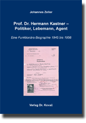 Forschungsarbeit: Prof. Dr. Hermann Kastner – Politiker, Lebemann, Agent
