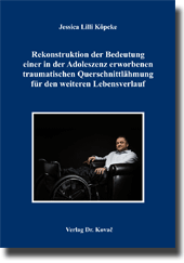 Rekonstruktion der Bedeutung einer in der Adoleszenz erworbenen traumatischen Querschnittlähmung für den weiteren Lebensverlauf (Doktorarbeit) Rekonstruktion der Bedeutung einer in der Adoleszenz erworbenen traumatischen Querschnittlähmung für den weiteren Lebensverlauf (Doktorarbeit)