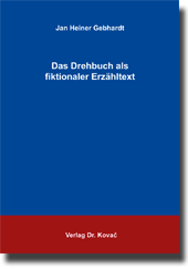 Das Drehbuch als fiktionaler Erzähltext (Dissertation) Das Drehbuch als fiktionaler Erzähltext (Dissertation)