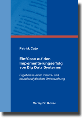 Einflüsse auf den Implementierungserfolg von Big Data Systemen (Dissertation) Einflüsse auf den Implementierungserfolg von Big Data Systemen (Dissertation)