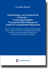 Aufarbeitung von Systemunrecht in Europa – Verfassungsstaatliche Vergangenheitsbewältigung im Lichte der europäischen Integration (Dissertation)