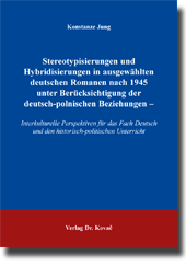 Dissertation: Stereotypisierungen und Hybridisierungen in ausgewählten deutschen Romanen nach 1945 unter Berücksichtigung der deutsch-polnischen Beziehungen –
