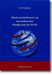 Marktzutrittsformen im internationalen Handel und die WTO (Forschungsarbeit)