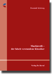 Doktorarbeit: Machiavelli – der falsch verstandene Klassiker