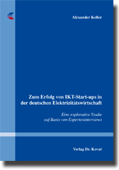 Zum Erfolg von IKT-Start-ups in der deutschen Elektrizitätswirtschaft (Doktorarbeit) Zum Erfolg von IKT-Start-ups in der deutschen Elektrizitätswirtschaft (Doktorarbeit)