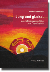  Dissertation: Jung und gLokal – Zapotekische Jugendliche und Zugehörigkeit