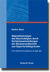 Dissertation: Stigmatisierungen des Beschuldigten durch Verfahrenseinstellungen der Staatsanwaltschaft aus Opportunitätsgründen