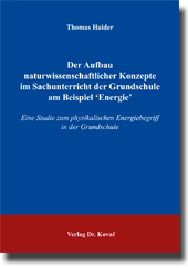 Doktorarbeit: Der Aufbau naturwissenschaftlicher Konzepte im Sachunterricht der Grundschule am Beispiel ‚Energie‘