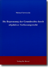 Die Begrenzung der Grundrechte durch objektives Verfassungsrecht (Forschungsarbeit) Die Begrenzung der Grundrechte durch objektives Verfassungsrecht (Forschungsarbeit)