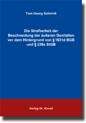 Dissertation: Die Strafbarkeit der Beschneidung der äußeren Genitalien vor dem Hintergrund von § 1631d BGB und § 226a StGB