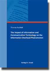 The Impact of Information and Communication Technology on the Information Overload Phenomenon (Doktorarbeit) The Impact of Information and Communication Technology on the Information Overload Phenomenon (Doktorarbeit)