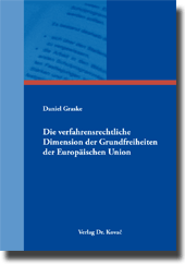 Doktorarbeit: Die verfahrensrechtliche Dimension der Grundfreiheiten der Europäischen Union