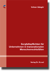 Sorgfaltspflichten für Unternehmen in transnationalen Menschenrechtsfällen (Dissertation) Sorgfaltspflichten für Unternehmen in transnationalen Menschenrechtsfällen (Dissertation)