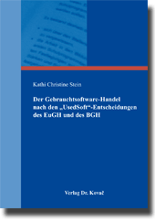 Der Gebrauchtsoftware-Handel nach den „UsedSoft“-Entscheidungen des EuGH und des BGH (Doktorarbeit) Der Gebrauchtsoftware-Handel nach den „UsedSoft“-Entscheidungen des EuGH und des BGH (Doktorarbeit)