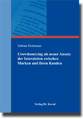Dissertation: Crowdsourcing als neuer Ansatz der Interaktion zwischen Marken und ihren Kunden