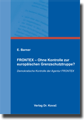 Dissertation: FRONTEX – Ohne Kontrolle zur europäischen Grenzschutztruppe?