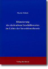 Bilanzierung des derivativen Geschäftswertes im Lichte der Investitionstheorie (Dissertation)