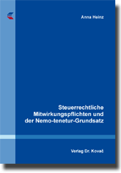 Dissertation: Steuerrechtliche Mitwirkungspflichten und der Nemo-tenetur- Grundsatz