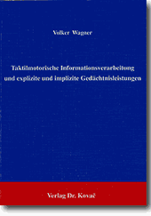 Taktil-motorische Informationsverarbeitung und explizite und implizite Gedächtnisleistungen (Forschungsarbeit)