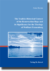 The Traditio-Historical Context of the Resurrection Hope and its Significance for the Theology of Wolfhart Pannenberg (Dissertation) The Traditio-Historical Context of the Resurrection Hope and its Significance for the Theology of Wolfhart Pannenberg (Dissertation)