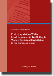 Protecting Victims Within Legal Responses to Trafficking in Women for Sexual Exploitation in the European Union (Doktorarbeit)