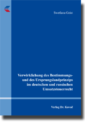Dissertation: Verwirklichung des Bestimmungs- und des Ursprungslandprinzips im deutschen und russischen Umsatzsteuerrecht