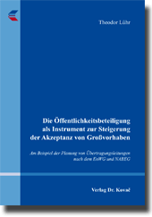 Dissertation: Die Öffentlichkeitsbeteiligung als Instrument zur Steigerung der Akzeptanz von Großvorhaben