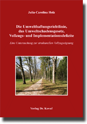 Die Umwelthaftungsrichtlinie, das Umweltschadensgesetz, Vollzugs- und Implementationsdefizite (Doktorarbeit) Die Umwelthaftungsrichtlinie, das Umweltschadensgesetz, Vollzugs- und Implementationsdefizite (Doktorarbeit)