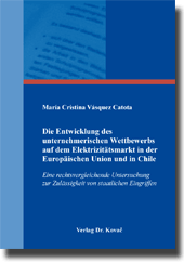 Die Entwicklung des unternehmerischen Wettbewerbs auf dem Elektrizitätsmarkt in der Europäischen Union und in Chile (Dissertation) Die Entwicklung des unternehmerischen Wettbewerbs auf dem Elektrizitätsmarkt in der Europäischen Union und in Chile (Dissertation)