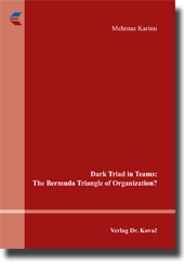 Dark Triad in Teams: The Bermuda Triangle of Organization? (Doktorarbeit) Dark Triad in Teams: The Bermuda Triangle of Organization? (Doktorarbeit)