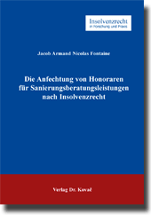 Die Anfechtung von Honoraren für Sanierungsberatungsleistungen nach Insolvenzrecht (Doktorarbeit) Die Anfechtung von Honoraren für Sanierungsberatungsleistungen nach Insolvenzrecht (Doktorarbeit)