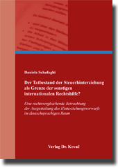 Dissertation: Der Tatbestand der Steuerhinterziehung als Grenze der sonstigen internationalen Rechtshilfe?