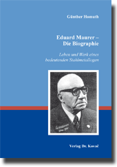 Eduard Maurer – Die Biographie (Forschungsarbeit)