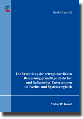 Doktorarbeit: Die Ermittlung der ertragsteuerlichen Bemessungsgrundlage deutscher und italienischer Unternehmen im Rechts- und Systemvergleich