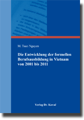 Dissertation: Die Entwicklung der formellen Berufsausbildung in Vietnam von 2001 bis 2011 unter Berücksichtigung des Humankapitalansatzes und der Funktionsweisen des dualen Systems der Berufsausbildung in Deutschland