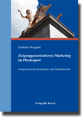 Zielgruppenorientiertes Marketing im Pferdesport (Dissertation)