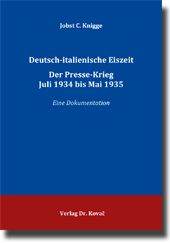 Forschungsarbeit: Deutsch-italienische Eiszeit. Der Presse-Krieg Juli 1934 bis Mai 1935
