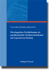 Doktorarbeit: Die doppelten Perfektformen als periphrastische Verbkonstruktionen mit expressivem Partizip