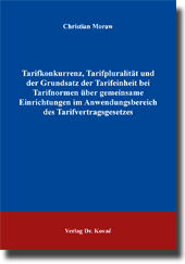 Doktorarbeit: Tarifkonkurrenz, Tarifpluralität und der Grundsatz der Tarifeinheit bei Tarifnormen über gemeinsame Einrichtungen im Anwendungsbereich des Tarifvertragsgesetzes